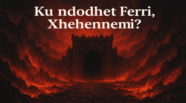 Ku ndodhet Ferri, Xhehennemi?